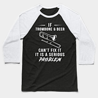 Trombone, Beer, and Laughs Collide: Serious Problem Tee of Fun! Baseball T-Shirt